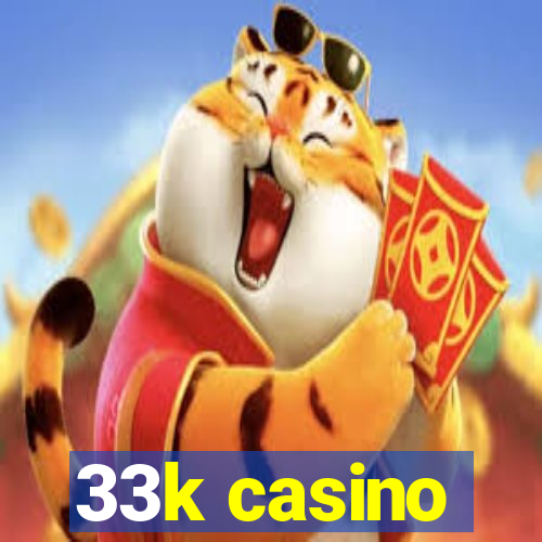 33k casino